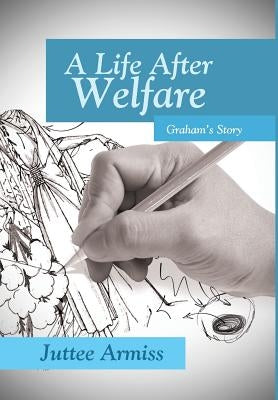A Life After Welfare: Graham's Story by Armiss, Juttee