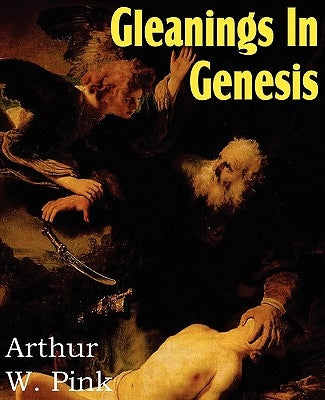 Gleanings in Genesis by Pink, Arthur W.