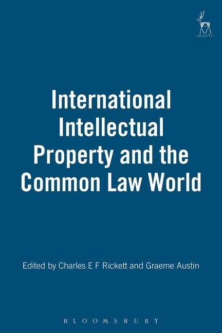 International Intellectual Property and the Common Law World by Rickett, Charles E. F.