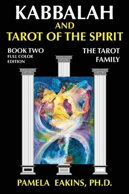 Kabbalah and Tarot of the Spirit: Book Two. The Tarot Family by Eakins, Pamela