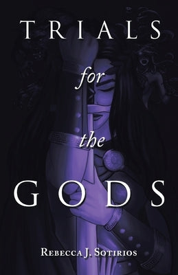 Trials for the Gods by Sotirios, Rebecca J.