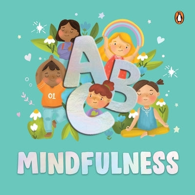 ABC Mindfulness: An Engaging Illustrated Board Book A to Z Mindfulness Book for Kids, Toddlers to Find Calm and Keep Focus Book for 3+ by Books, Penguin