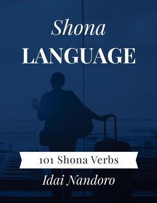 Shona Language: 101 Shona Verbs by Nandoro, Idai