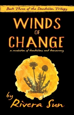 Winds of Change: - a revolution of dandelions and democracy - by Sun, Rivera