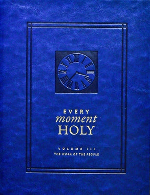 Every Moment Holy, Volume III (Hardcover): The Work of the People by McKelvey, Douglas Kaine