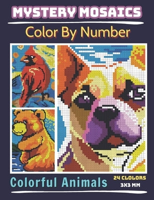 Mystery Mosaics Color By Number Colorful Animals: Pixel Art Coloring Book for Adults and Kids, Relax and Unwind with Stunning Visuals for Stress Relie by Sunnyimagination Publishing