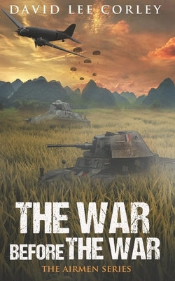 The War Before The War: A Vietnam War Novel by Corley, David Lee