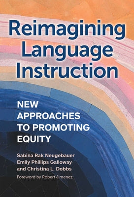 Reimagining Language Instruction: New Approaches to Promoting Equity by Neugebauer, Sabina Rak