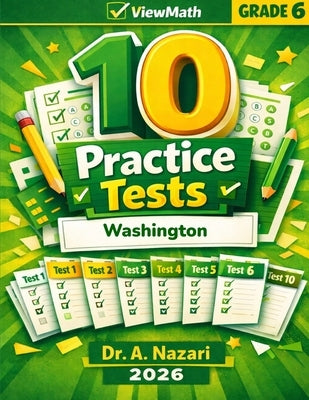 10 Washington SBA Grade 6 Math Practice Tests: The Ultimate Test Prep Collection with Answer Explanations by Nazari, A.