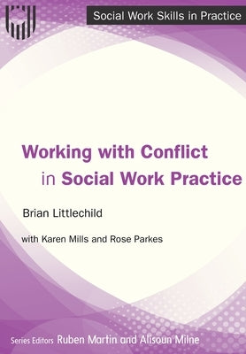 Working with Conflict in Social Work Practice by Littlechild, Brian