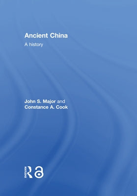 Ancient China: A History by Major, John S.
