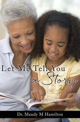 Let Me Tell You a Story by Hamilton, Mandy M.