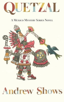 Quetzal: A Mexico Mystery Series Novel (hardcover) by Shows, Andrew
