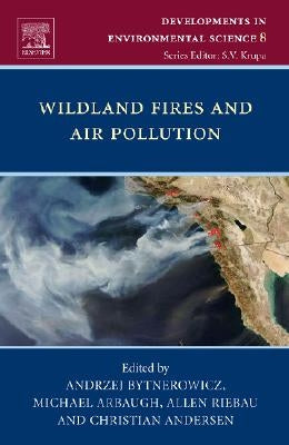 Wildland Fires and Air Pollution: Volume 8 by Bytnerowicz, Andrzej