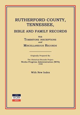 Rutherford County, Tennessee, Bible and Family Records; With Tombstone Inscriptions and Miscellaneous Records by Works Progress Administration (Wpa)