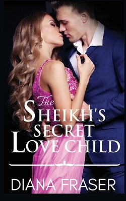 The Sheikh's Secret Love Child by Fraser, Diana