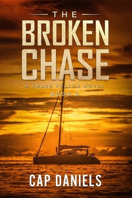 The Broken Chase: A Chase Fulton Novel by Daniels, Cap