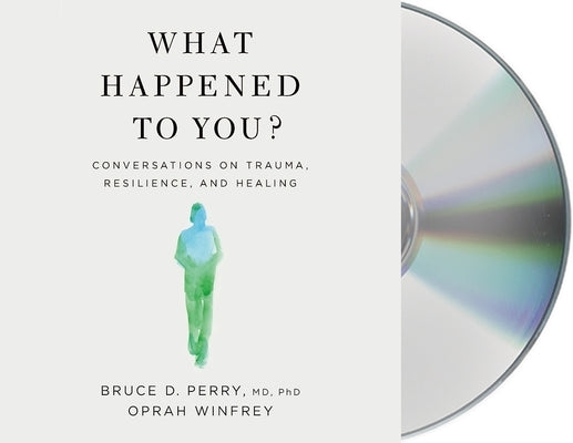 What Happened to You?: Conversations on Trauma, Resilience, and Healing by Winfrey, Oprah
