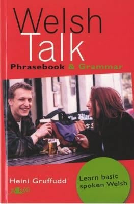Welsh Talk: Phrasebook & Grammar by Gruffudd, Heini