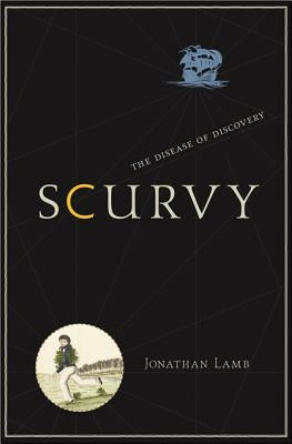 Scurvy: The Disease of Discovery by Lamb, Jonathan