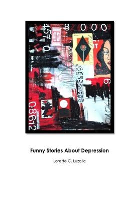 Funny Stories About Depression by Luzajic, Lorette C.