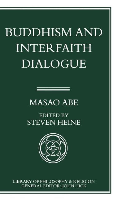Buddhism and Interfaith Dialogue: Part One of a Two-Volume Sequel to Zen and Western Thought by Abe, Masao