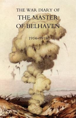 War Diary of the Master of Belhaven 1914-1918 by Hamilton, Ralph G. a.