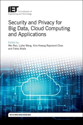 Security and Privacy for Big Data, Cloud Computing and Applications by Ren, Wei