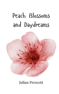 Peach Blossoms and Daydreams by Prescott, Julian