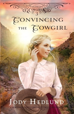 Convincing the Cowgirl: A Sweet Historical Romance by Hedlund, Jody