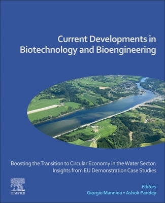 Boosting the Transition to Circular Economy in the Water Sector: Insights from EU Demonstration Case Studies: Current Developments in Biotechnology an by Mannina, Giorgio