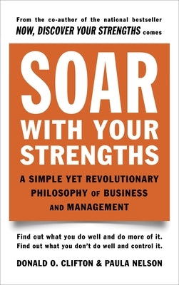 Soar with Your Strengths: A Simple Yet Revolutionary Philosophy of Business and Management by Clifton, Donald O.