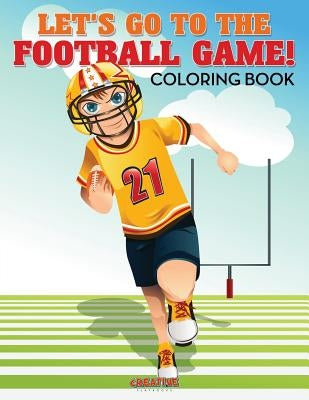 Let's Go to the Football Game! Coloring Book by Creative Playbooks