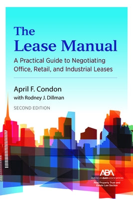 The Lease Manual: A Practical Guide to Negotiating Office, Retail, and Industrial/Warehouse Leases, Second Edition by Condon, April