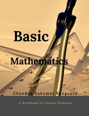 Basic Mathematics: Workbook for High School Students by Chandan Sukumar SenGupta