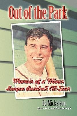 Out of the Park: Memoir of a Minor League Baseball All-Star by Mickelson, Ed