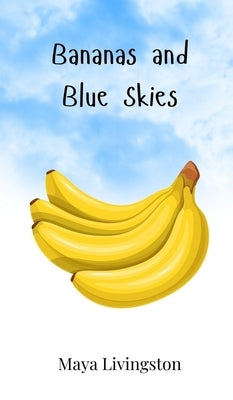 Bananas and Blue Skies by Livingston, Maya