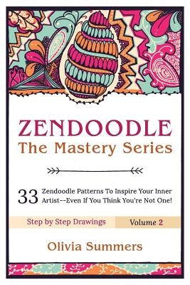 Zendoodle: 33 Zendoodle Patterns to Inspire Your Inner Artist--Even if You Think You're Not One by Summers, Olivia