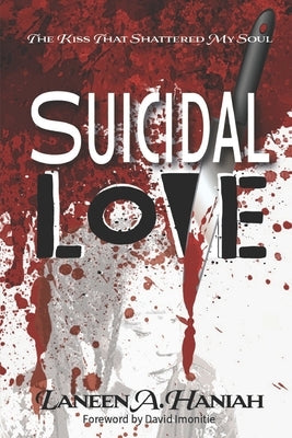 Suicidal Love: The Kiss That Shattered My Soul by Haniah, Laneen a.