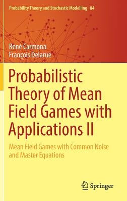 Probabilistic Theory of Mean Field Games with Applications II: Mean Field Games with Common Noise and Master Equations by Carmona, René