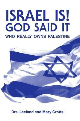 Israel is! God said it: Who Really Owns Palestine? by Crotts, Mary E.
