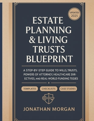 Estate Planning & Living Trusts Blueprint: A Comprehensive Guide to Protecting Your Assets and Ensuring Your Legacy by Morgan, Jonathan