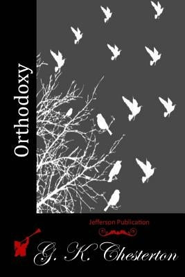 Orthodoxy by Chesterton, G. K.
