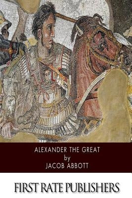 Alexander the Great by Abbott, Jacob