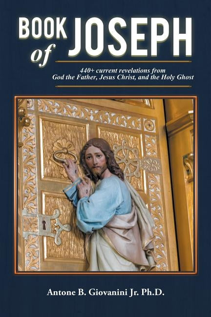 Book of Joseph: 440+ current revelations from God the Father, Jesus Christ, and the Holy Ghost by Giovanini, Antone B., Jr.