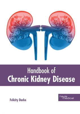 Handbook of Chronic Kidney Disease by Darko, Felicity