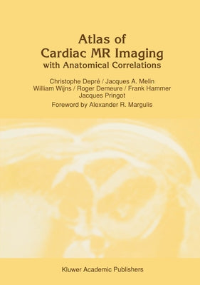 Atlas of Cardiac MR Imaging with Anatomical Correlations by Depre, C.