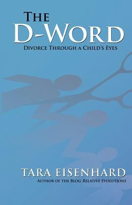The D-Word: Divorce Through a Child's Eyes by Eisenhard, Tara