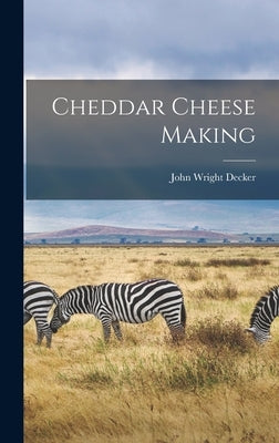Cheddar Cheese Making by Decker, John Wright