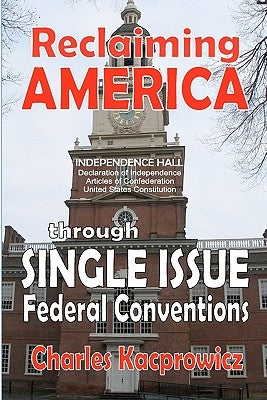 Reclaiming America: through Single Issue Federal Conventions by Casper, Raymond C.